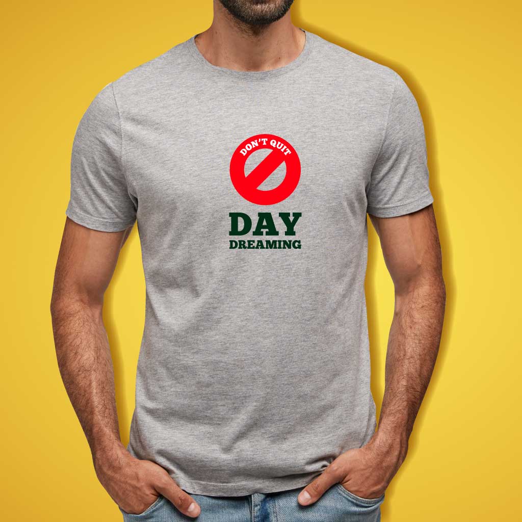 Don't Quit Day Dreaming T-Shirt