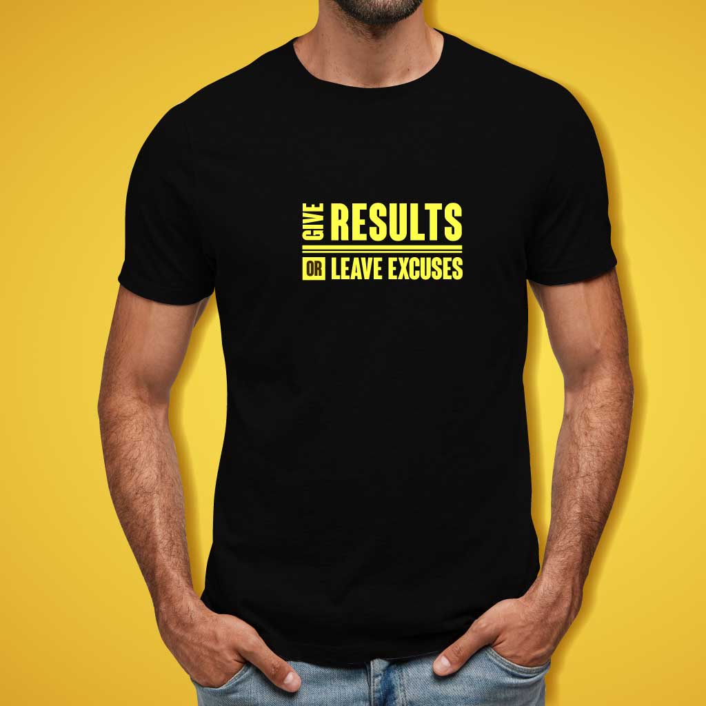 Give Results or Leave Excuses T-Shirt