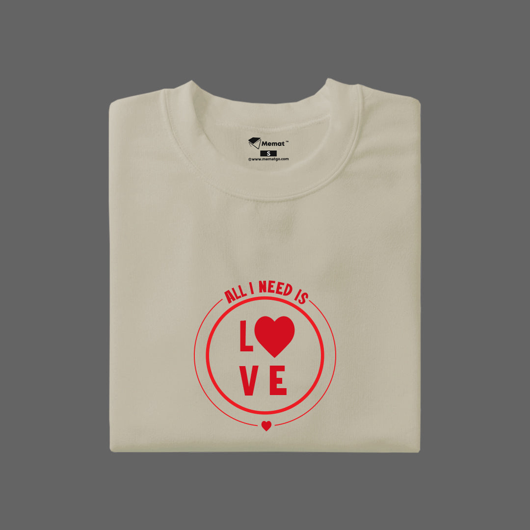All I need is love T-Shirt