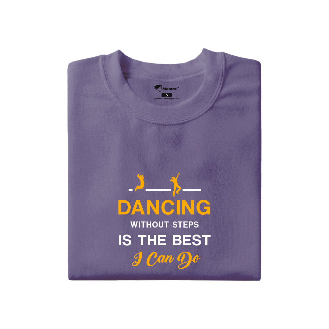 Dancing Without Steps is the best I can do T-Shirt