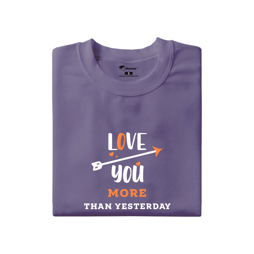 Love You More Than Yesterday T-Shirt