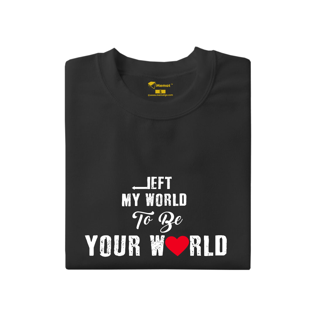 Left My World to Be Your World T-Shirt