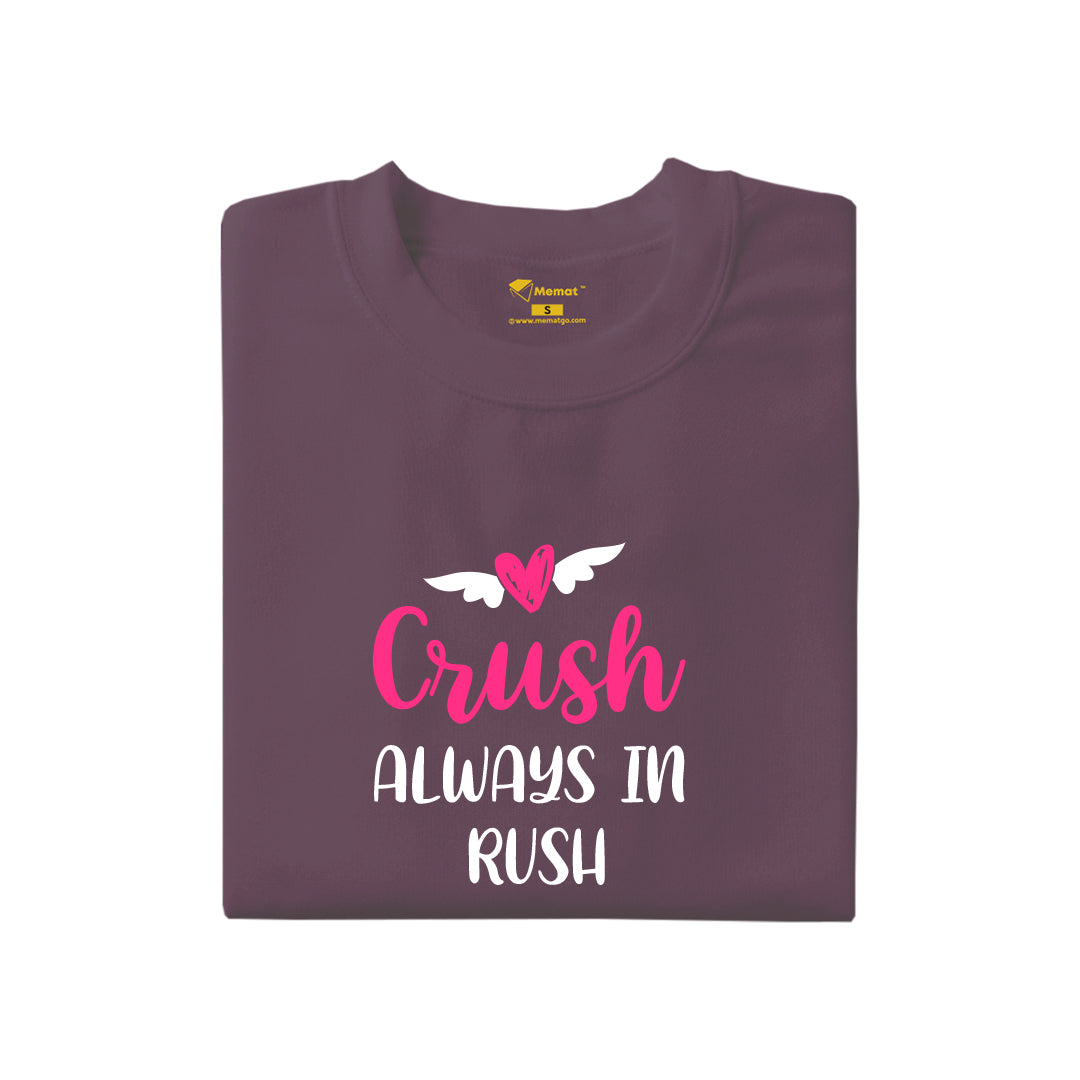 Crush Always in Rush T-Shirt
