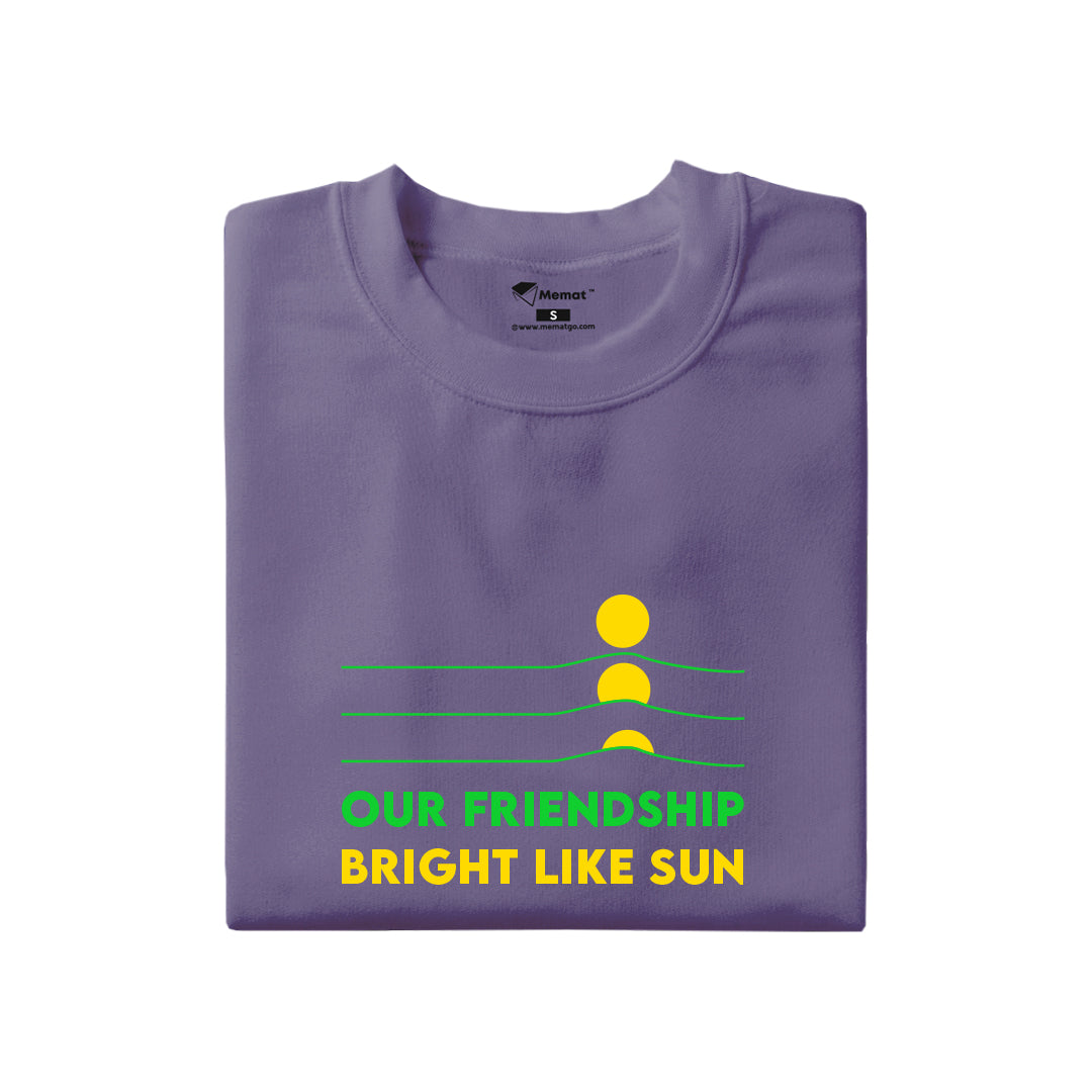 Our Friendship Bright Like Sun T-Shirt