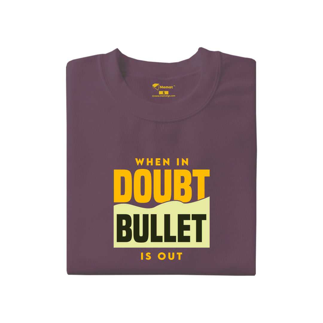 When in Doubt Bullet is out T-Shirt