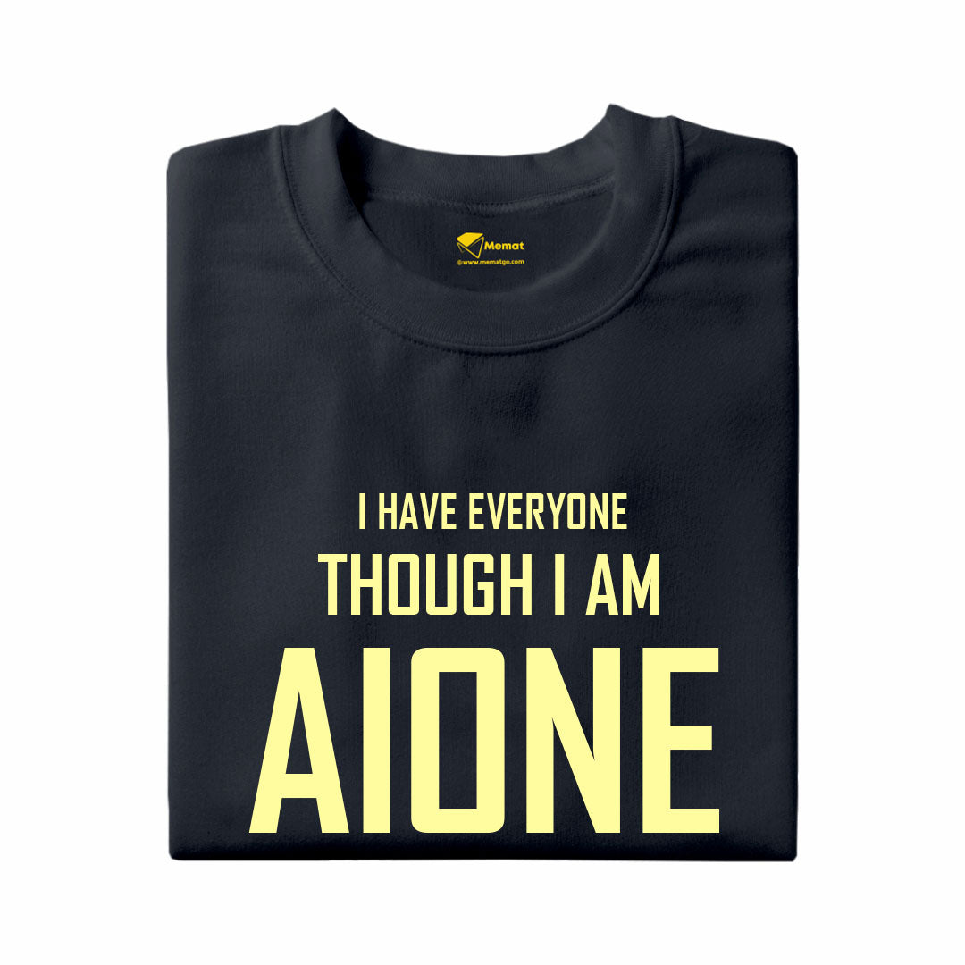 I have everyone though I am alone T-Shirt