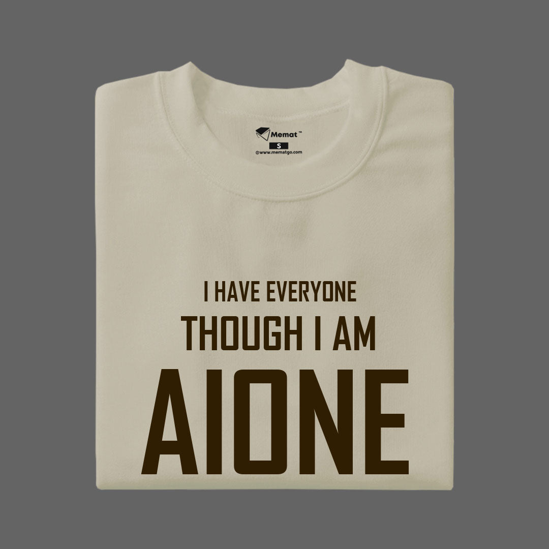 I have everyone though I am alone T-Shirt