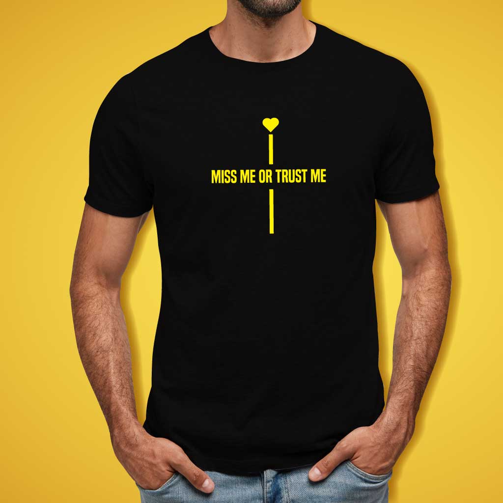 Miss Me or Trust Me T-Shirt