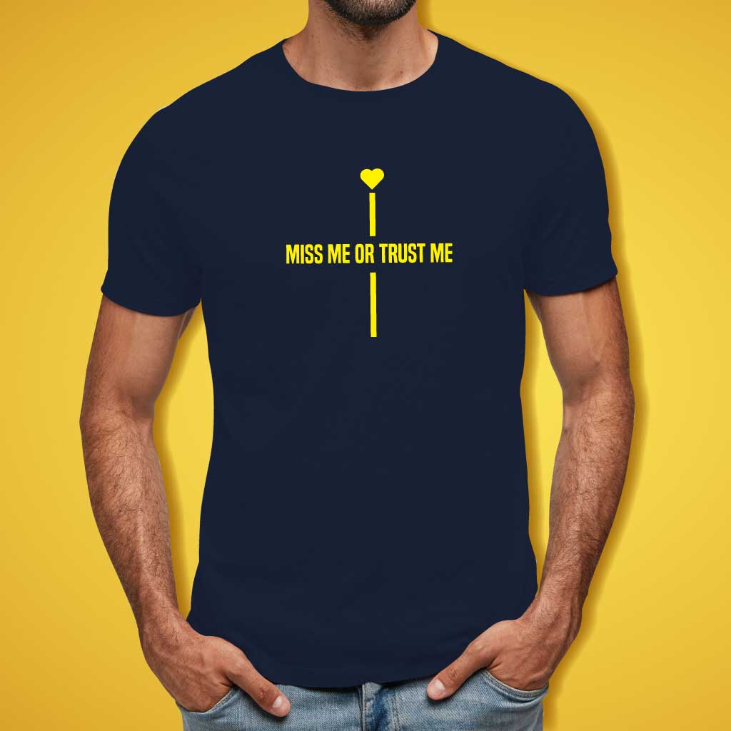 Miss Me or Trust Me T-Shirt