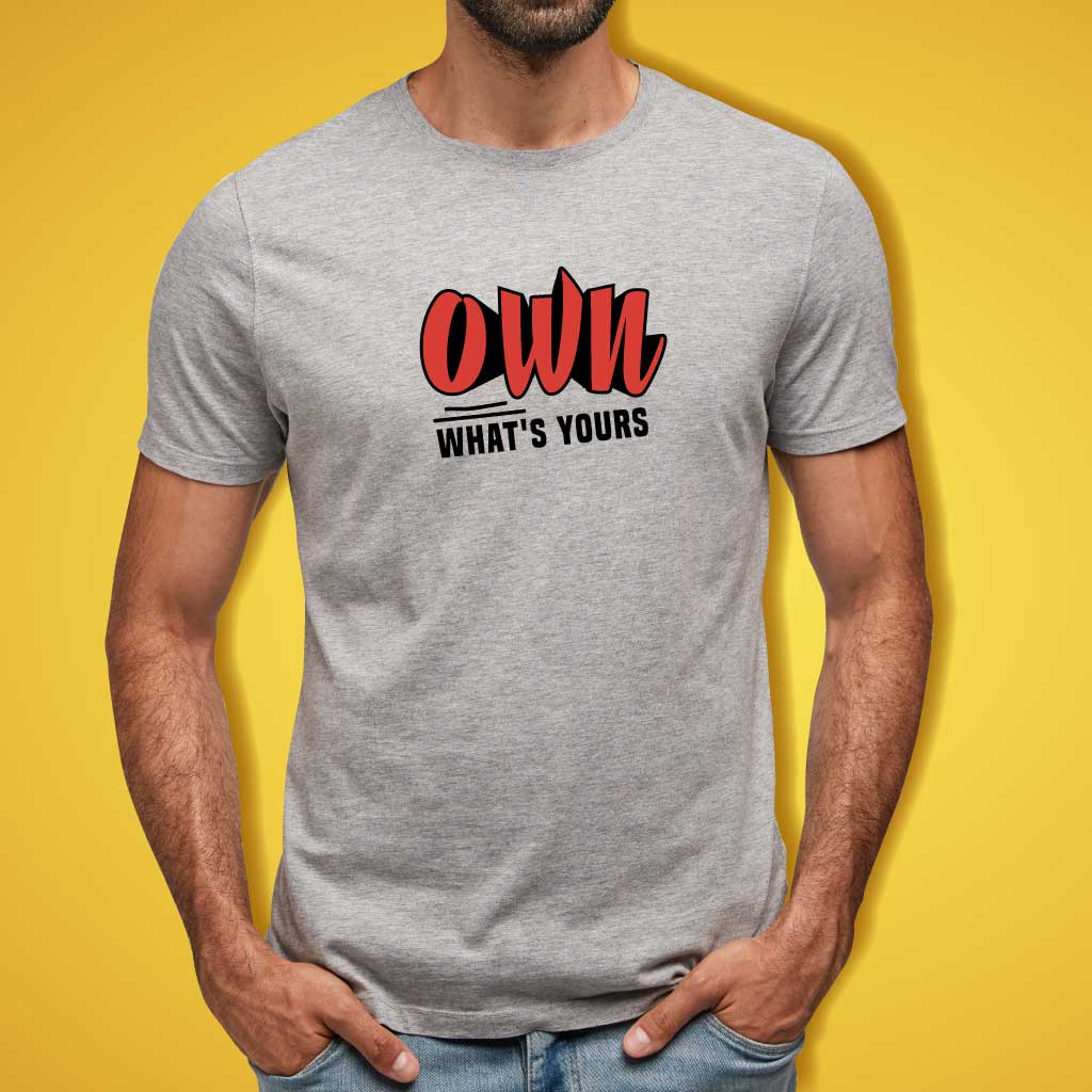Own What's Yours T-Shirt