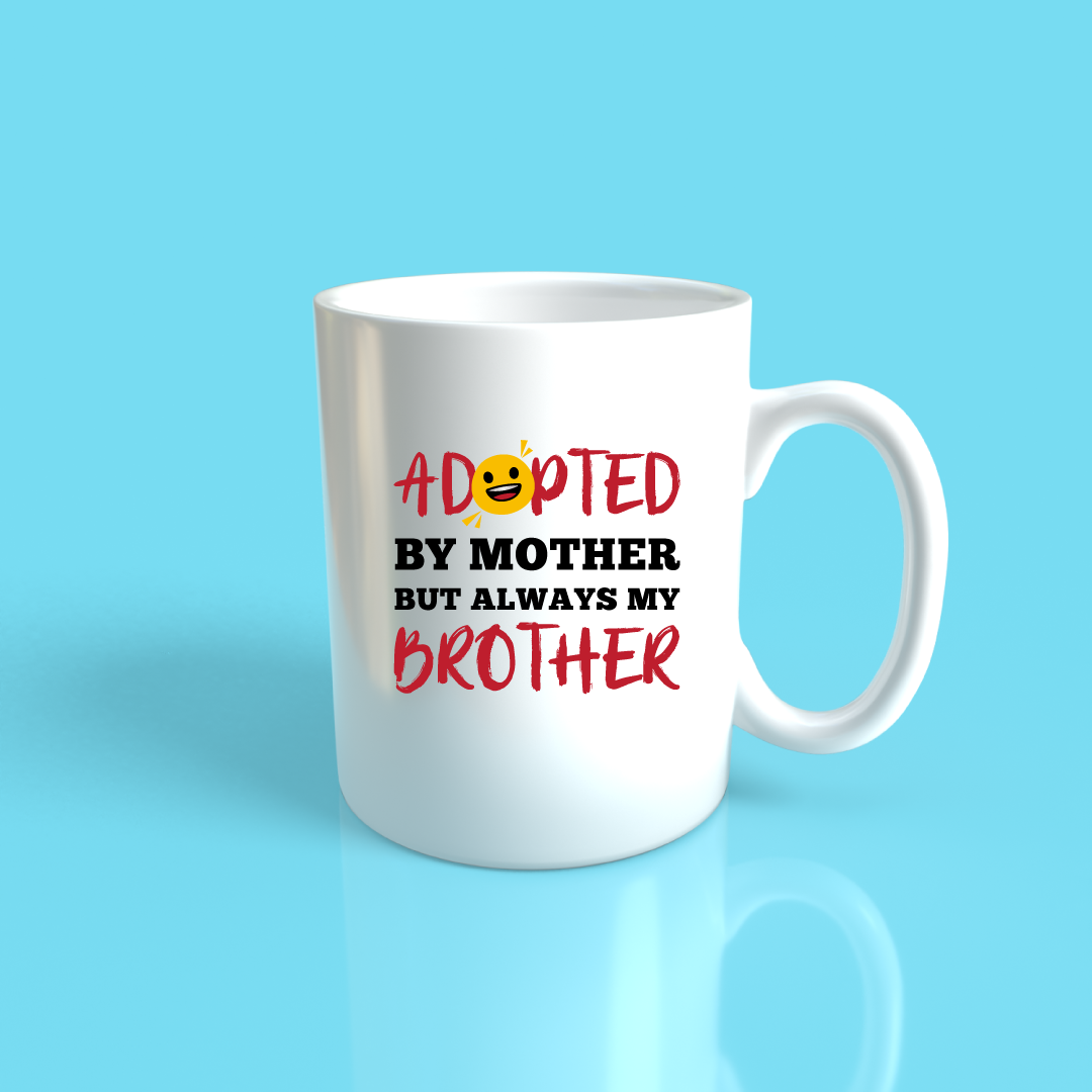 Adopted by Mother but Always My Brother  Mug