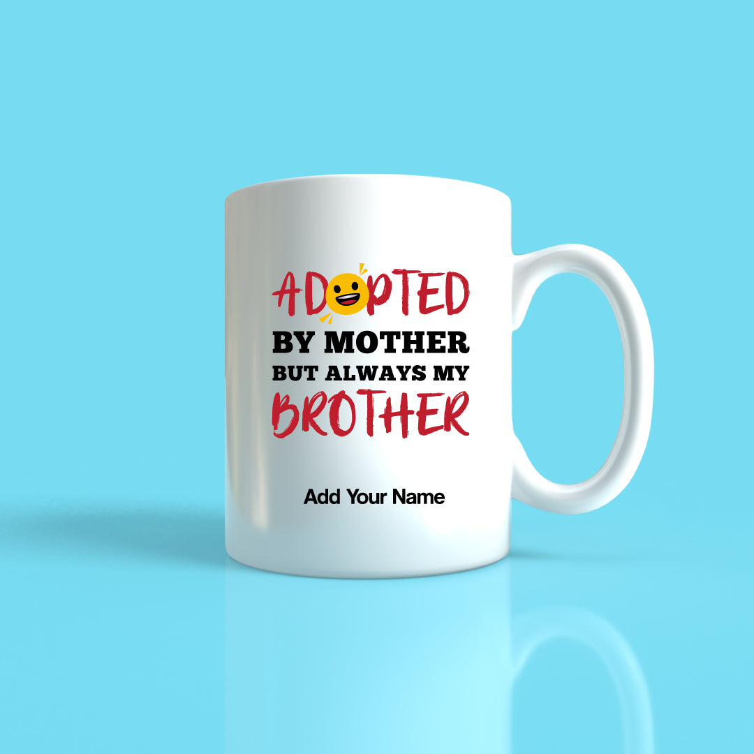 Adopted by Mother but Always My Brother  Mug