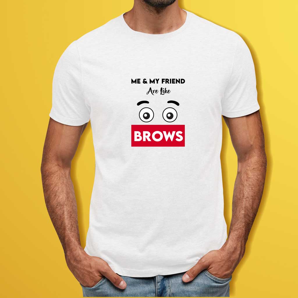 Me and My friends are like eye brows T-Shirt
