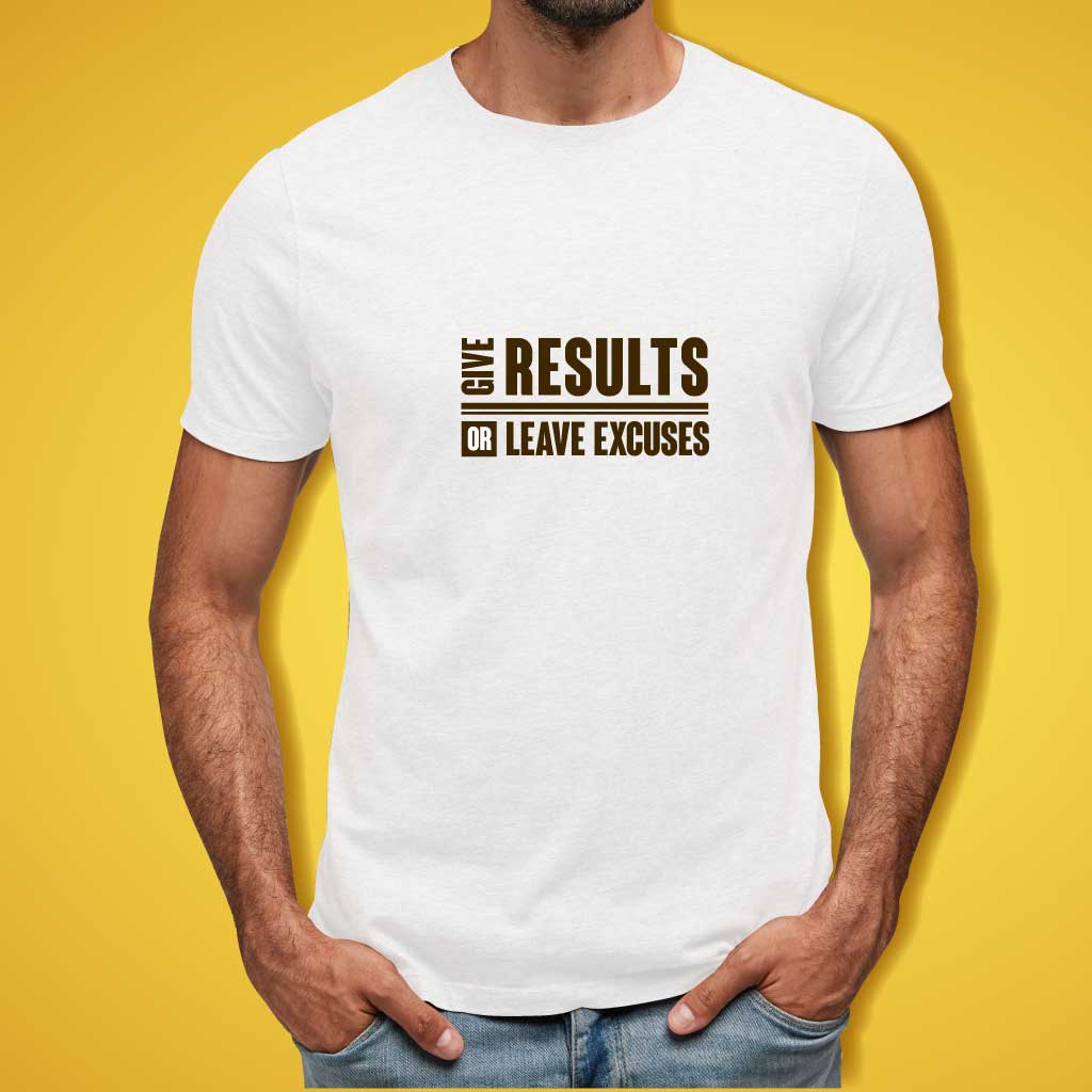 Give Results or Leave Excuses T-Shirt
