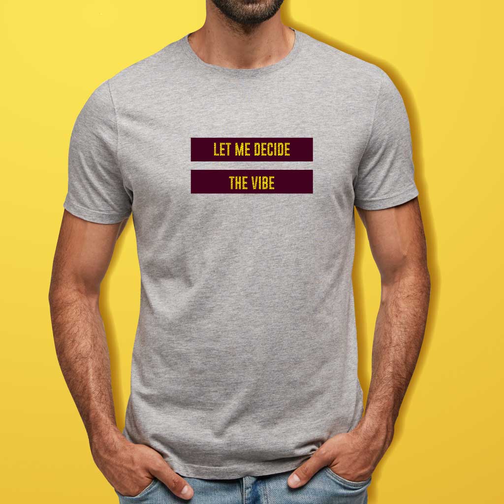 Let Me Decide The Vibe T-Shirt