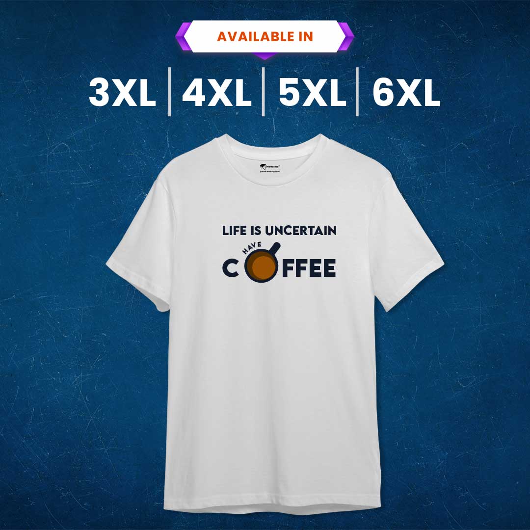 Life is uncertain have Coffee T-Shirt