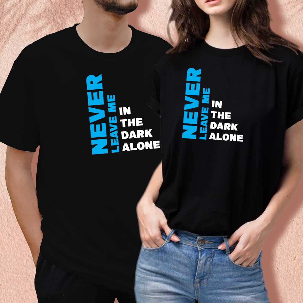Never Leave Me In The Dark Alone (set of 2) T-Shirt