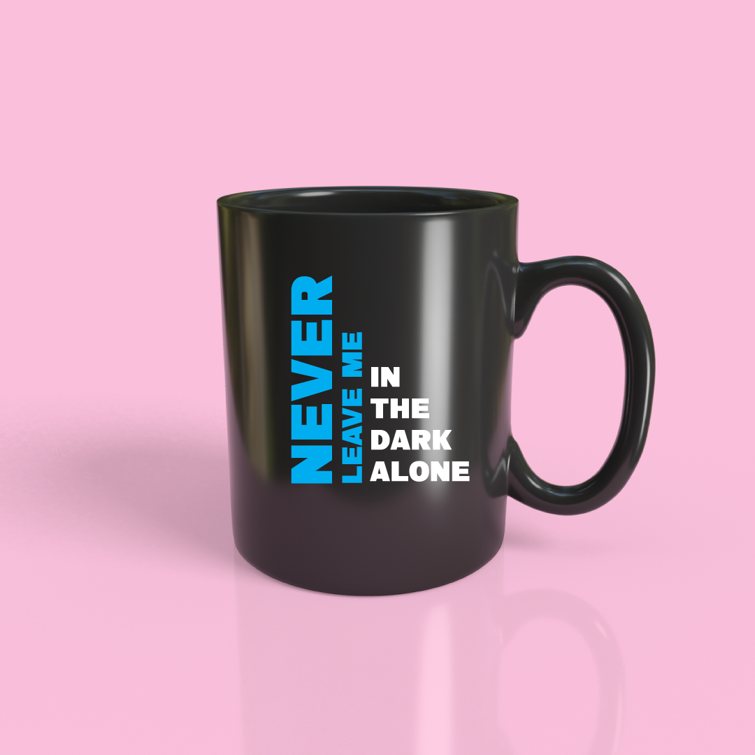 Never Leave Me in Dark Alone Mug