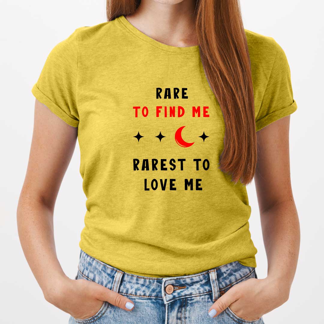 Rare to Find Me Rarest to Love Me T-Shirt