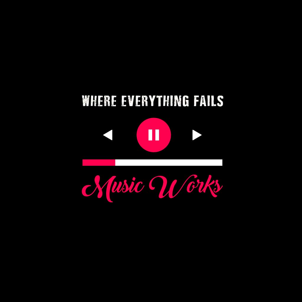 Where Everything Fails Music Works T-Shirt